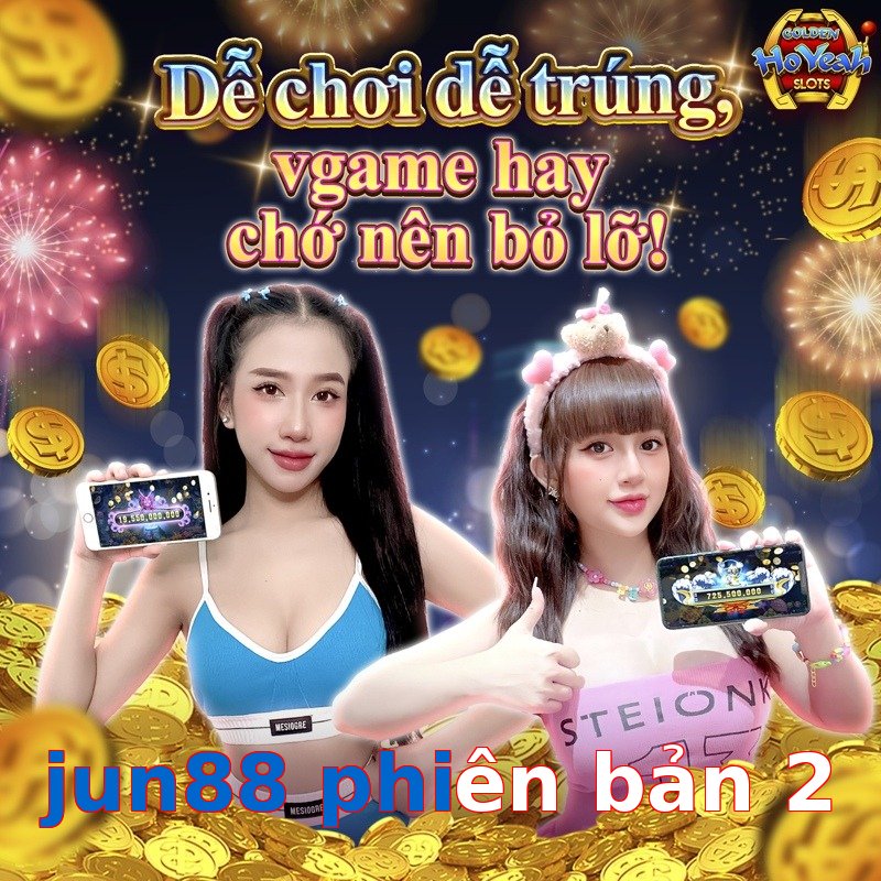 jun88 phiên bản 2
