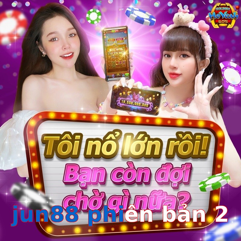 jun88 phiên bản 2