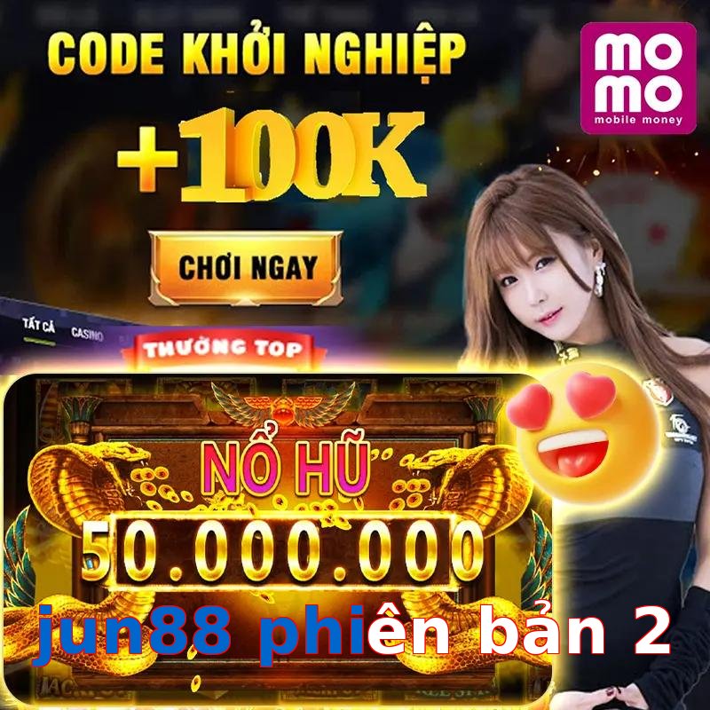 jun88 phiên bản 2