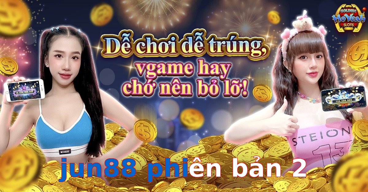 jun88 phiên bản 2