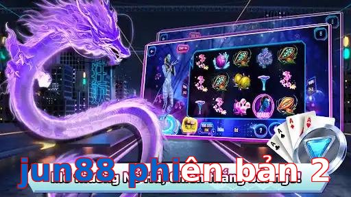 jun88 phiên bản 2