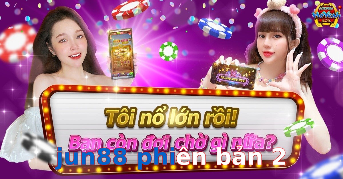 jun88 phiên bản 2